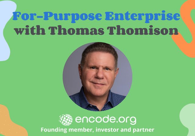 For-Purpose Enterprise with Thomas Thomison, encode.org